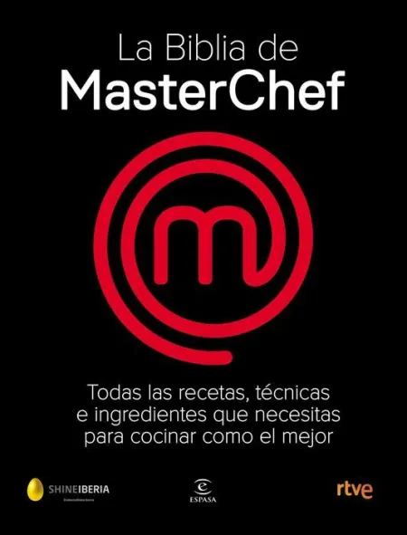 La Biblia de Masterchef. Todas las Recetas, Tecnicas e Ingredientes que Necesitas para Cocinar Como el Mejor