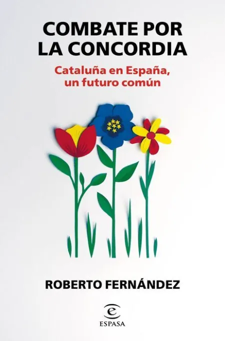 Combate por la Concordia. Cataluña en España, un Futuro Comun
