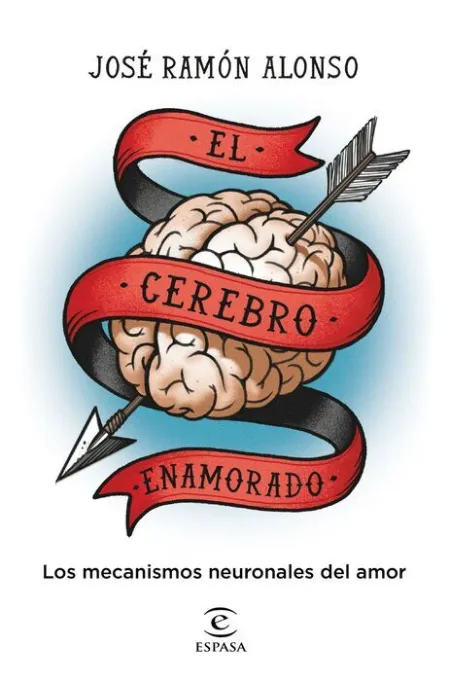 El Cerebro Enamorado. Los Mecanismos Neuronales del Amor
