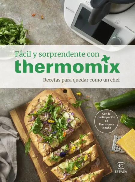 Fácil y Sorprendente con Thermomix. Recetas para Quedar Como un Chef