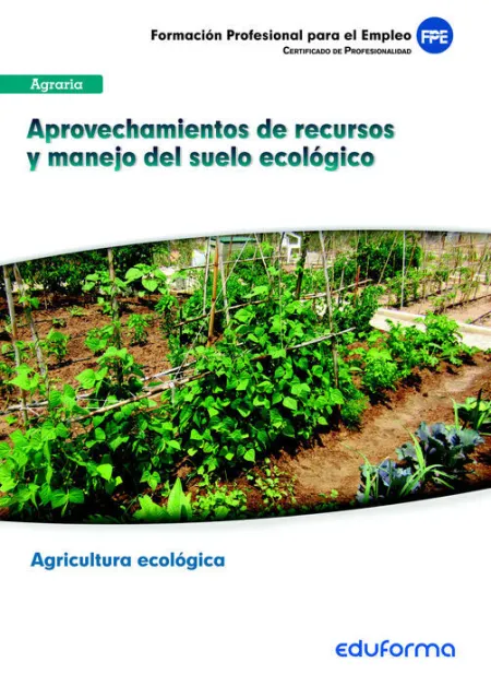 Aprovechamientos de Recursos y Manejo del Suelo Ecológico. Certificado Profesionalidad