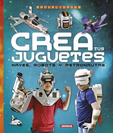 Crea Tus Juguetes, Naves, Robots y Astronautas Ref. 303-11
