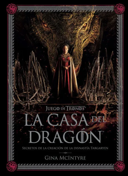 Juego de Tronos: la Casa del Dragon. Secretos de la Creacion de L