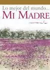 Lo Mejor del Mundo... Mi Madre