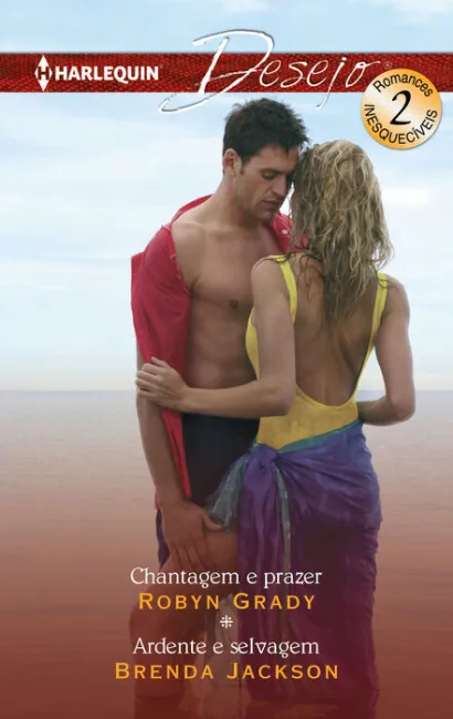 Chantagem e Prazer; Ardente e Selvagem
