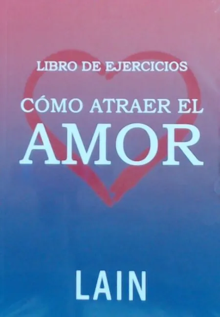 *** Ejercicios Cómo Atraer el Amor (Libro de Ejercicios)