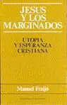 Jesã?Âºs y los Marginados. Utopã?Â¡A y Esperanza Cristiana