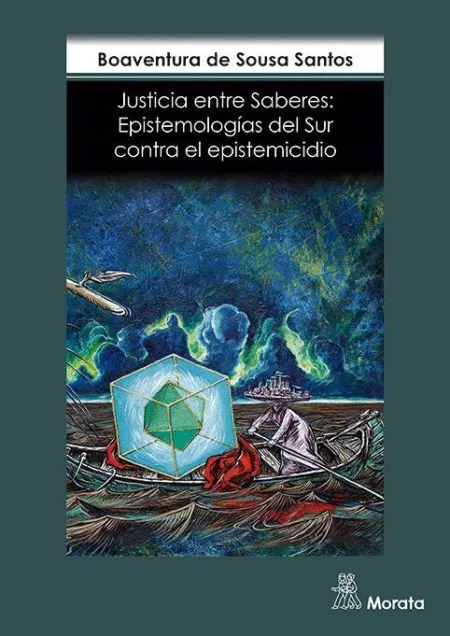 Justicia entre Saberes. Epistemologias del Sur Contra el Epistemicio
