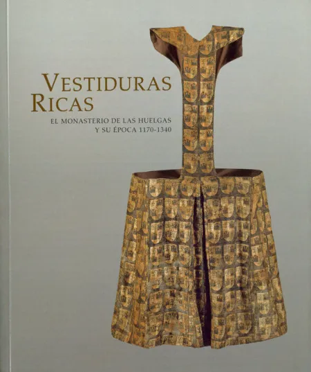 Vestiduras Ricas: el Monasterio de las Huelgas y Su Ã?Â©Poca 1170-1340