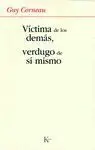 Victima de los Demas, Verdugo de si Mismo