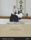 Aikido Paso a Paso. Una Guia Practica