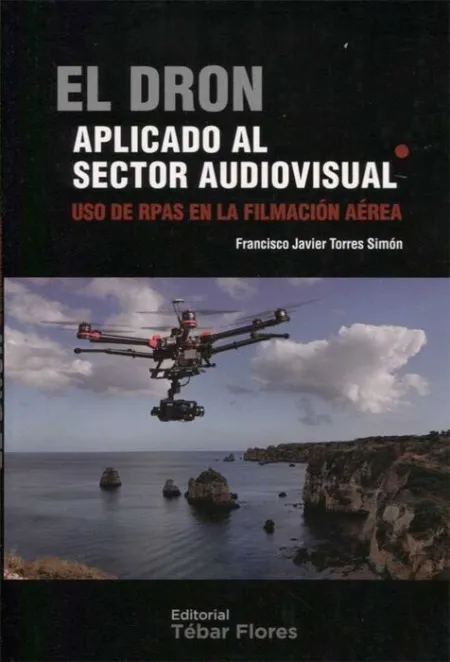 El Dron Aplicado Al Sector Audiovisual. Uso de Rpas en la Filmacion Aerea