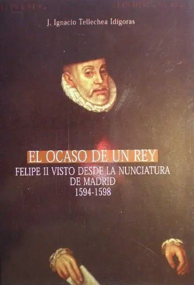 Ocaso de un Rey, Felipe Ii Visto Desde la Nunciatura de Madrid. 1594-1598, el