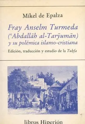 Fray Anselm Turmeda ('Abdallah Al-Taryuman) y Su Polémica Islamo-Cristiana