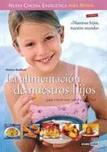 Alimentacion de nuestros Hijos, la. Nueva Cocina Energetica para
