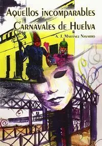 Aquellos Incomparables Carnavales de Huelva