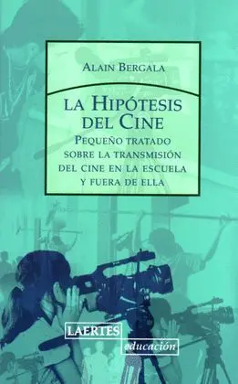 Hipotesis del Cine, la. Pequeño Tratado Sobre la Transmision del Cine en la Escuela y Fuera de ella