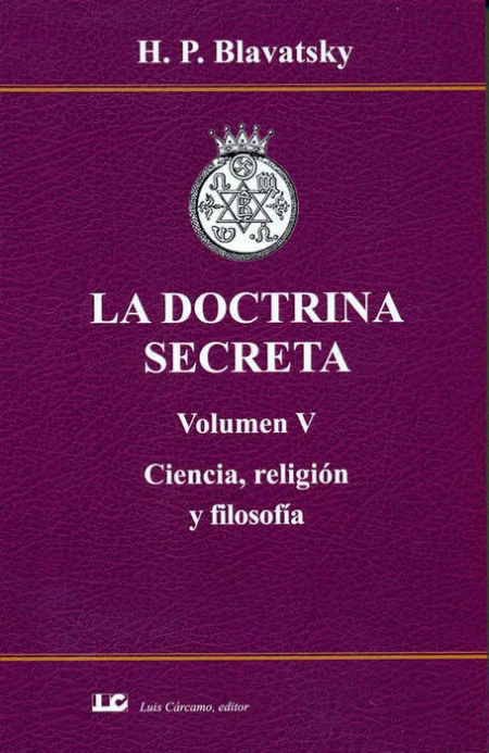La Doctrina Secreta. Volumen V. Ciencia, Religion y Filosofi