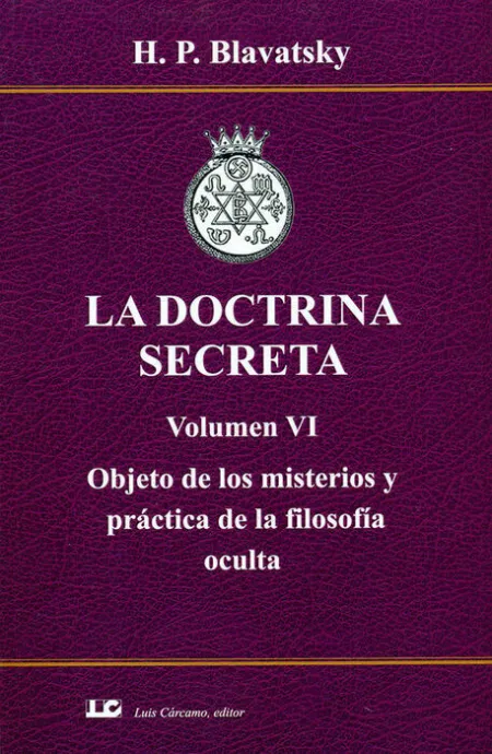 La Doctrina Secreta. Volumen Vi. Objeto de los Misterios y P