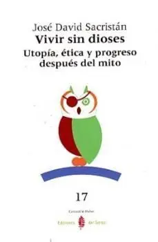 +++ Vivir sin Dioses -Utopia, Etica y Progreso Despues del Mito