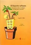 Huerto Urbano, el -Manual de Cultivo Ecologico Balcones y Terraza