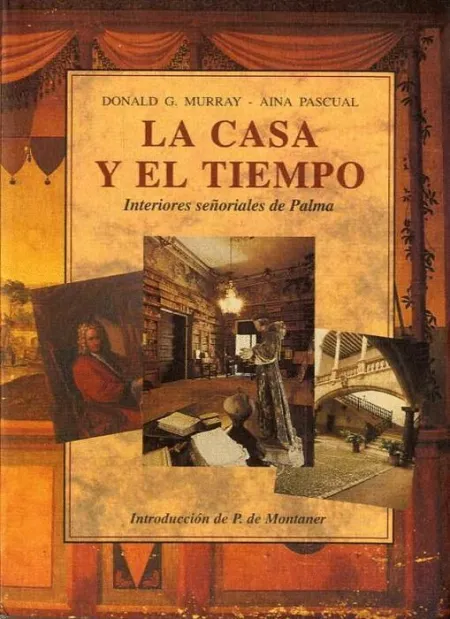 La Casa y el Tiempo. Interiores Señoriales de Palma