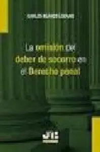 La Omisiã?Â³N del Deber de Socorro en el Derecho Penal.
