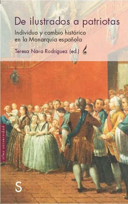 De Ilustrados a Patriotas. Individuo y Cambio Historico en la Monarquía Española