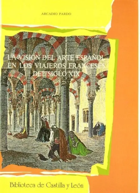 Visiã?N del Arte Espaã?Ol en los Viajeros Franceses del Siglo Xix, la