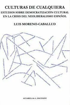 Culturas de Cualquiera. Estudios Sobre Democratización Cultural en la Crisis del Neoliberalismo Español