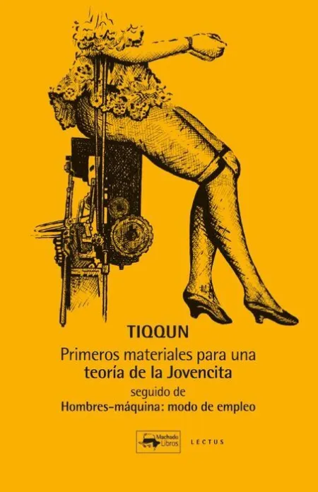 Primeros Materiales para una Teoría de la Jovencita. Seguido de Hombres-Máquina: Modo de Empleo