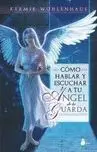 Como Hablar y Escuchar a tu Angel de la Guarda