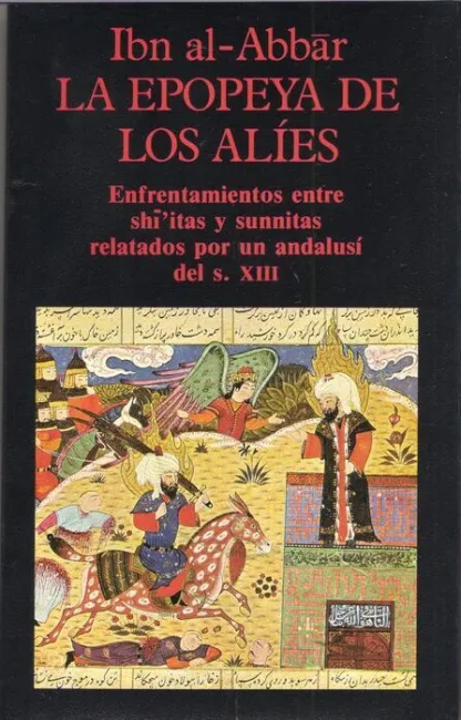 La Epopeya de los Alã?Â­es. Enfrentamientos entre Shiitas y Sunnitas Relatados por un Andalusã?Â­ del S. X