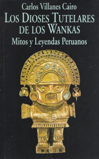 Los Dioses Tutelares de los Wankas. mitos y Leyendas Peruanos