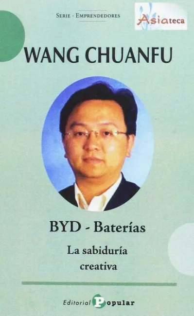 Wang Chuanfu. Byd Baterias, la Sabiduria Creativa