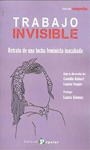 Trabajo Invisible. Retrato de una Lucha Feminista Inacabada
