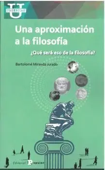 Una Aproximación a la Filosofía ¿Que Sera eso de la Filosofia?
