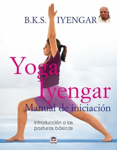 Yoga Iyengar Manual de Iniciacion -Introduccion a las Posturas