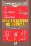 Cien Ejercicios de Fuerza. Una Guia para el Ejercicio y el...