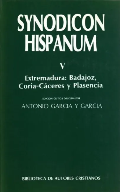 Synodicon Hispanum. V: Extremadura, Badajoz, Coria-Cáceres y Plasencia