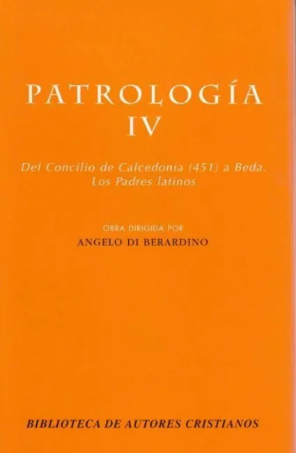Patrología. Iv: del Concilio de Calcedonia (451) a Beda. Los Padres Latinos
