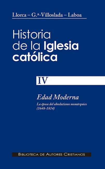 Historia de la Iglesia Católica. Iv: Edad Moderna: la Época del Absolutismo Moná
