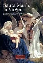 Santa María, la Virgen. Antología de Poesía Mariana en Lengua Castellana