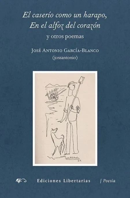 El Caserío Es Como un Harapo, en el Alfoz del Corazón y Otros Poemas