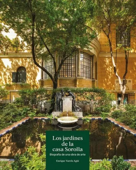 Los Jardines de la Casa Sorolla. Biografia de una Historia de Arte