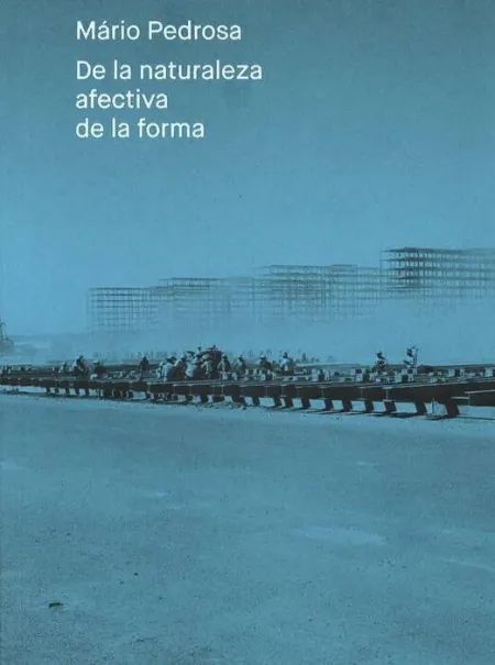 Mario Pedrosa. De la Naturaleza Afectiva de la Forma