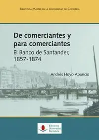 De Comerciantes y para Comerciantes. El Banco de Santander, 1857-1874