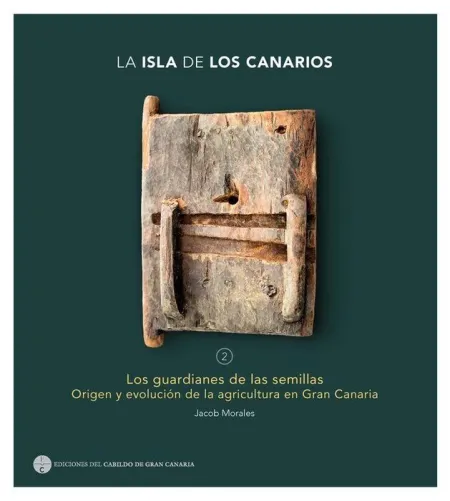 T2 la Isla de los Canarios : los Guardianes de las Semillas, Origen y Evolucion de la Agricultura en Gran Canaria