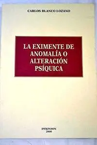La Eximente de Anomalia o Alteracion Psiquica