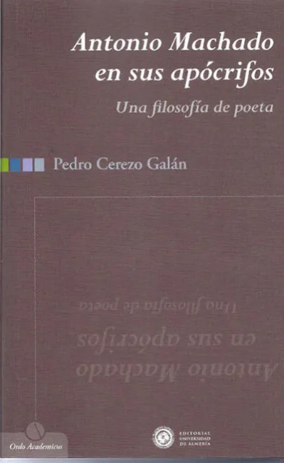 Antonio Machado en Sus Apócrifos. Una Filosof¡A de Poeta